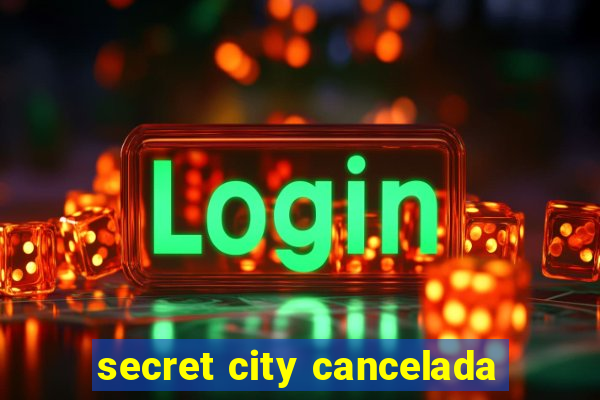 secret city cancelada